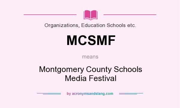 What does MCSMF mean? It stands for Montgomery County Schools Media Festival