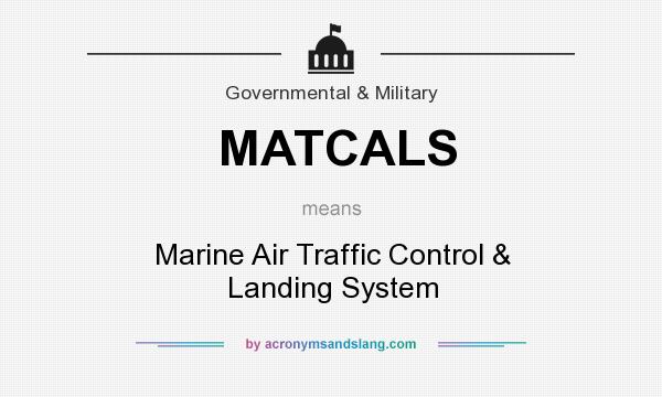 What does MATCALS mean? It stands for Marine Air Traffic Control & Landing System