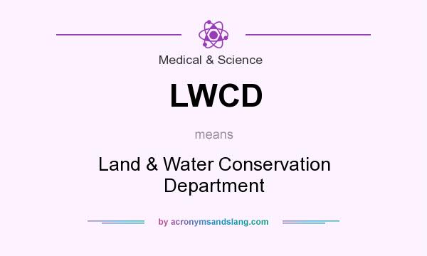 What does LWCD mean? It stands for Land & Water Conservation Department