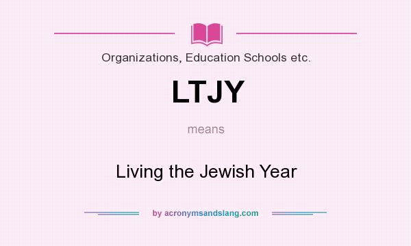 What does LTJY mean? It stands for Living the Jewish Year