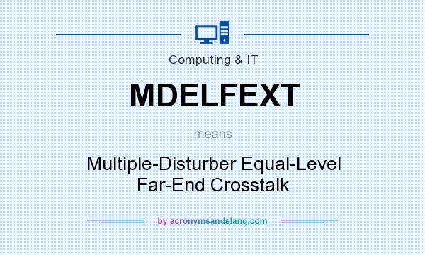 What does MDELFEXT mean? It stands for Multiple-Disturber Equal-Level Far-End Crosstalk