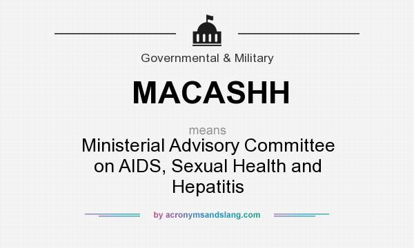 What does MACASHH mean? It stands for Ministerial Advisory Committee on AIDS, Sexual Health and Hepatitis
