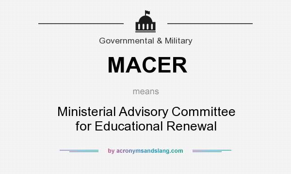 What does MACER mean? It stands for Ministerial Advisory Committee for Educational Renewal