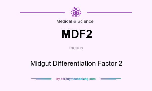 What does MDF2 mean? It stands for Midgut Differentiation Factor 2