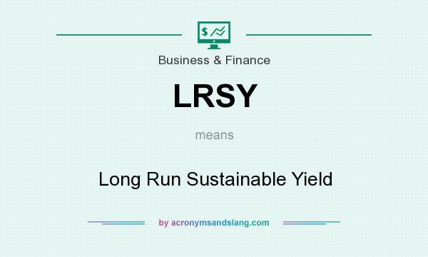 What does LRSY mean? It stands for Long Run Sustainable Yield