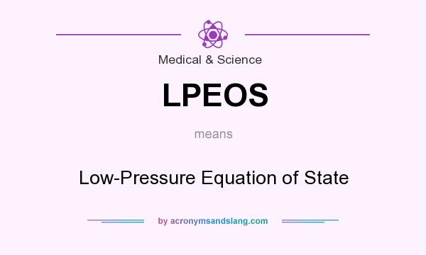 What does LPEOS mean? It stands for Low-Pressure Equation of State