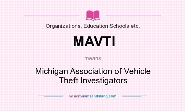 What does MAVTI mean? It stands for Michigan Association of Vehicle Theft Investigators