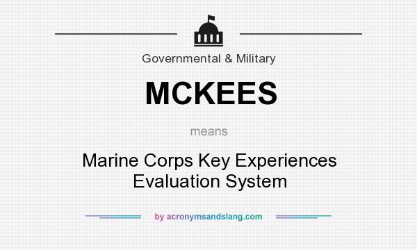 What does MCKEES mean? It stands for Marine Corps Key Experiences Evaluation System