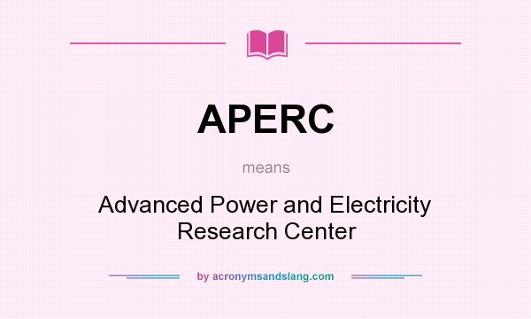 What does APERC mean? It stands for Advanced Power and Electricity Research Center