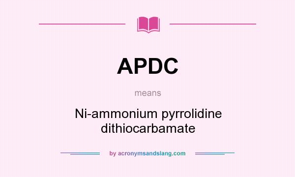 What does APDC mean? It stands for Ni-ammonium pyrrolidine dithiocarbamate