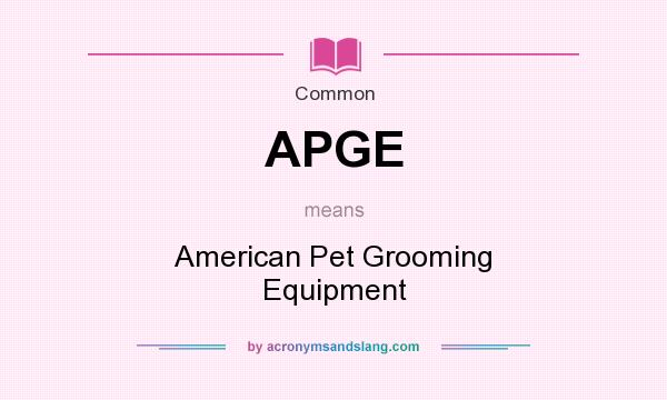 What does APGE mean? It stands for American Pet Grooming Equipment