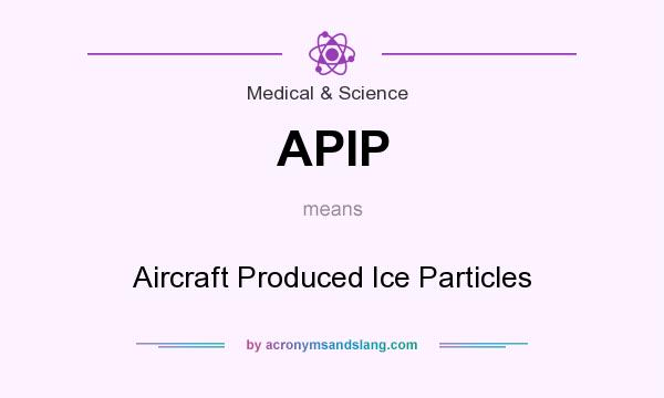 What does APIP mean? It stands for Aircraft Produced Ice Particles