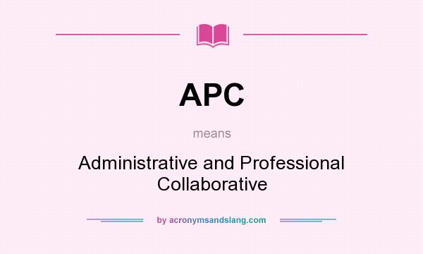 What does APC mean? It stands for Administrative and Professional Collaborative
