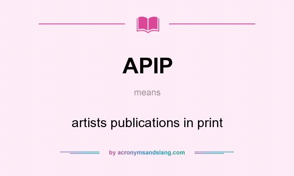What does APIP mean? It stands for artists publications in print