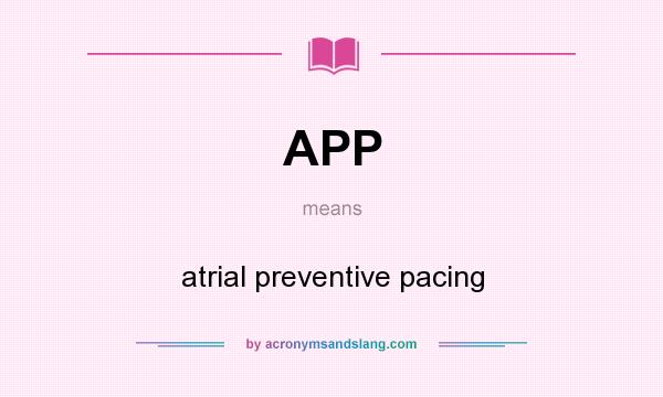 What does APP mean? It stands for atrial preventive pacing