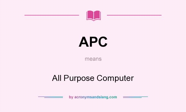 What does APC mean? It stands for All Purpose Computer