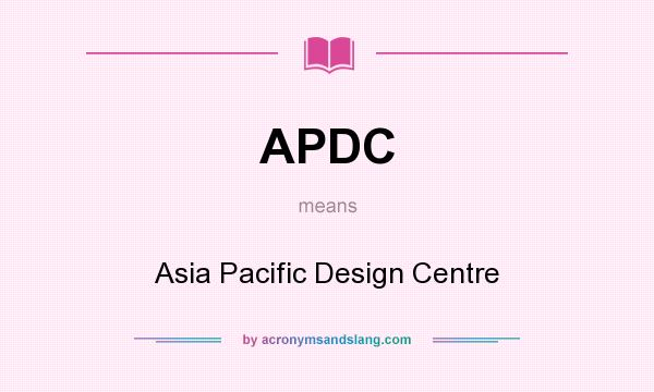 What does APDC mean? It stands for Asia Pacific Design Centre