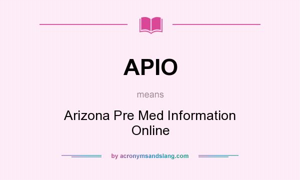 What does APIO mean? It stands for Arizona Pre Med Information Online