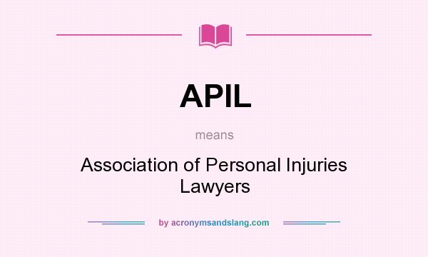 What does APIL mean? It stands for Association of Personal Injuries Lawyers