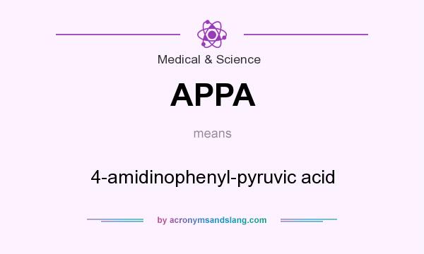 What does APPA mean? It stands for 4-amidinophenyl-pyruvic acid