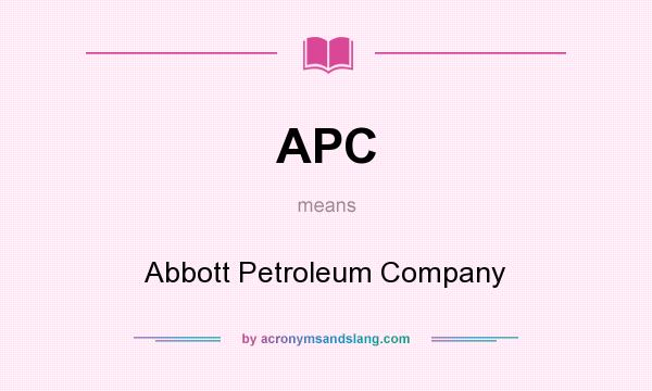 What does APC mean? It stands for Abbott Petroleum Company