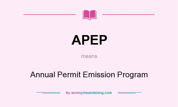 What does APEP mean? It stands for Annual Permit Emission Program