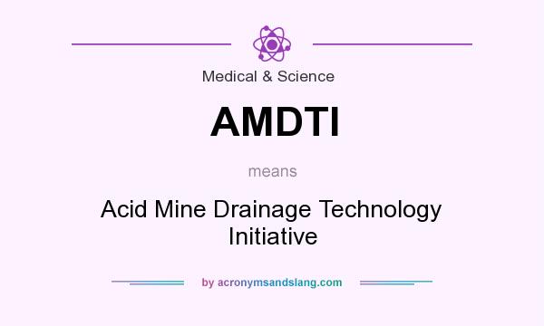 What does AMDTI mean? It stands for Acid Mine Drainage Technology Initiative