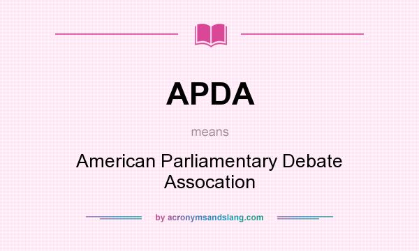 What does APDA mean? It stands for American Parliamentary Debate Assocation