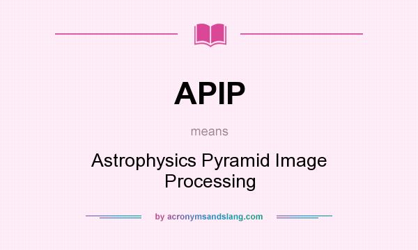 What does APIP mean? It stands for Astrophysics Pyramid Image Processing