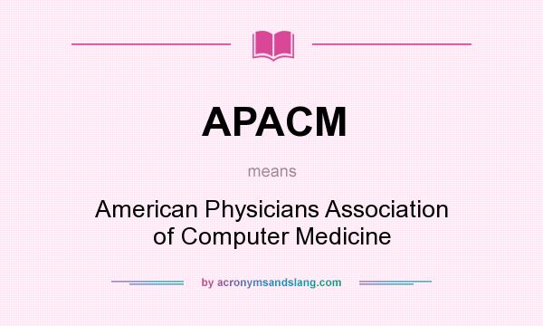 What does APACM mean? It stands for American Physicians Association of Computer Medicine
