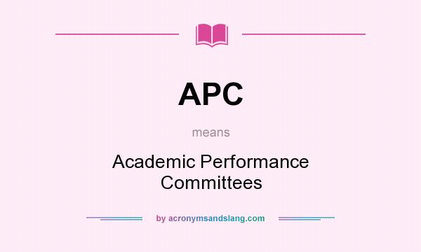 What does APC mean? It stands for Academic Performance Committees