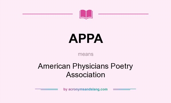 What does APPA mean? It stands for American Physicians Poetry Association