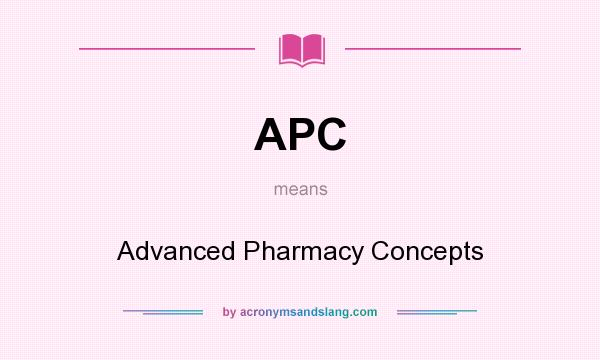 What does APC mean? It stands for Advanced Pharmacy Concepts