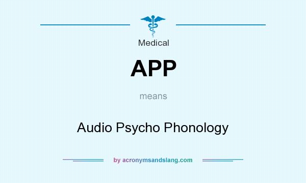 What does APP mean? It stands for Audio Psycho Phonology
