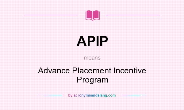 What does APIP mean? It stands for Advance Placement Incentive Program