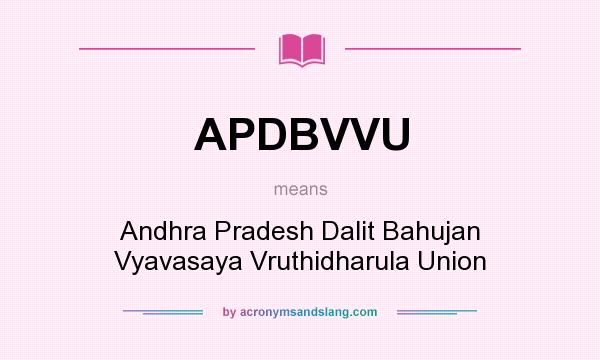 What does APDBVVU mean? It stands for Andhra Pradesh Dalit Bahujan Vyavasaya Vruthidharula Union