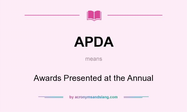 What does APDA mean? It stands for Awards Presented at the Annual