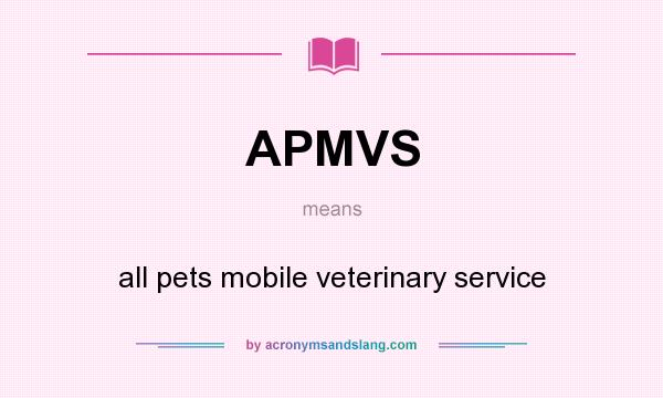 What does APMVS mean? It stands for all pets mobile veterinary service