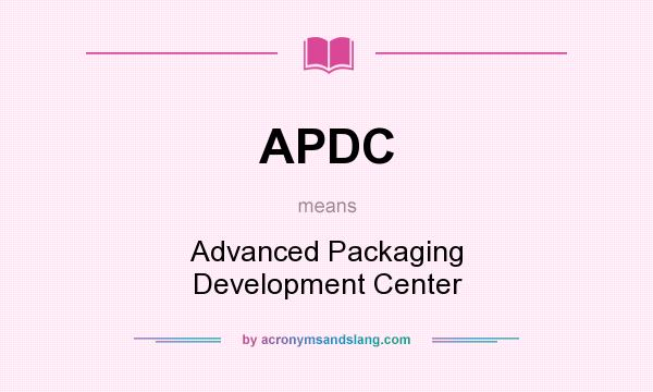 What does APDC mean? It stands for Advanced Packaging Development Center