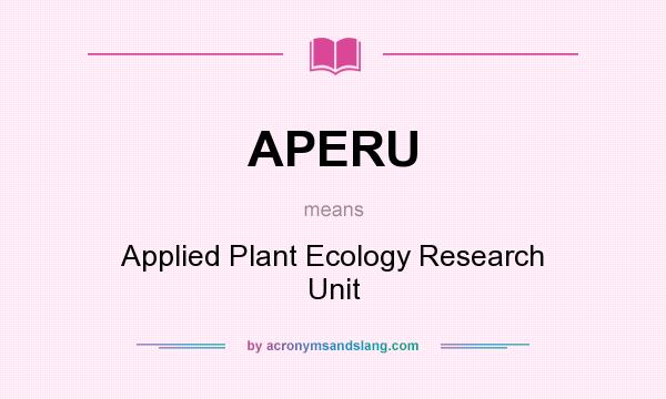What does APERU mean? It stands for Applied Plant Ecology Research Unit