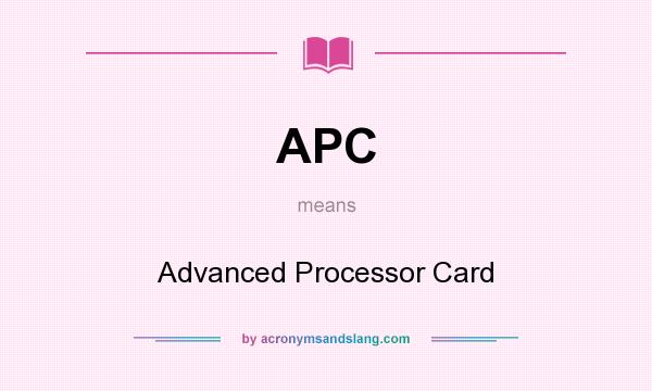 What does APC mean? It stands for Advanced Processor Card