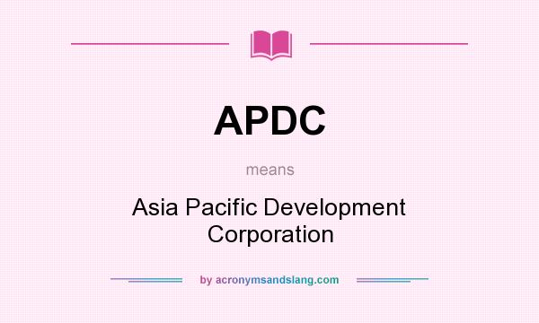 What does APDC mean? It stands for Asia Pacific Development Corporation