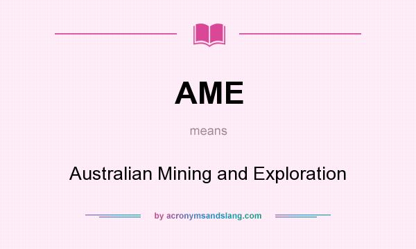 What does AME mean? It stands for Australian Mining and Exploration