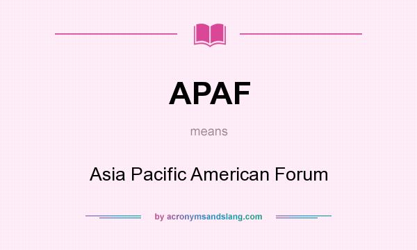 What does APAF mean? It stands for Asia Pacific American Forum