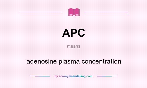 What does APC mean? It stands for adenosine plasma concentration