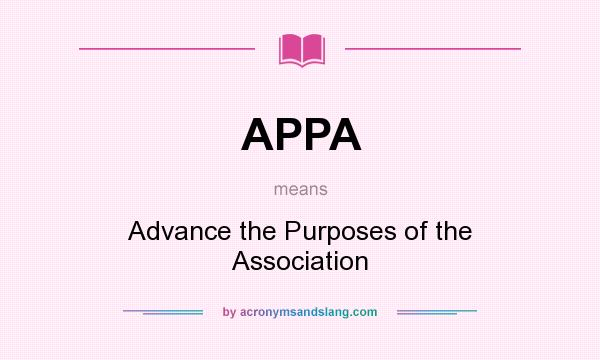 What does APPA mean? It stands for Advance the Purposes of the Association