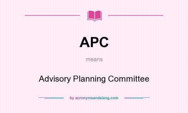 What does APC mean? It stands for Advisory Planning Committee