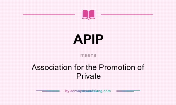 What does APIP mean? It stands for Association for the Promotion of Private