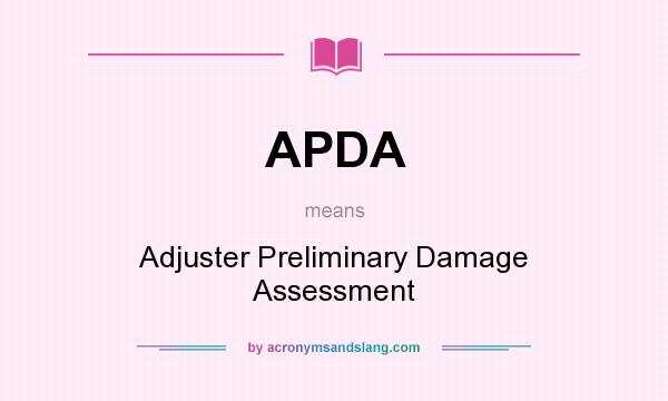 What does APDA mean? It stands for Adjuster Preliminary Damage Assessment