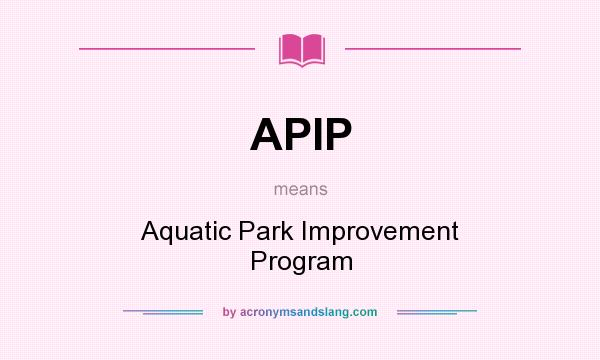 What does APIP mean? It stands for Aquatic Park Improvement Program